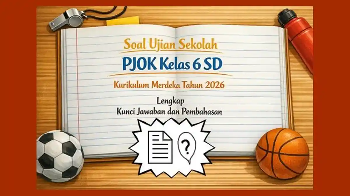 Soal Ujian Sekolah PJOK Kelas 6 SD Kurikulum Merdeka Tahun 2026 Lengkap