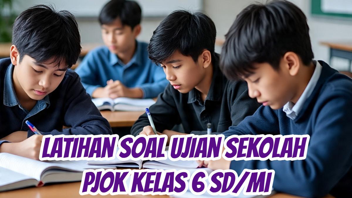 Siap Hadapi Ujian Sekolah PJOK Inilah Latihan Soalnya untuk Kelas 6 SD
